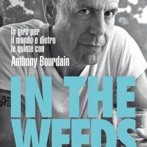 Libro In the weeds. In giro per il mondo e dietro le quinte con Anthony Bourdain di Tom Vitale - ean 9788809943490 - Giunti Editore
