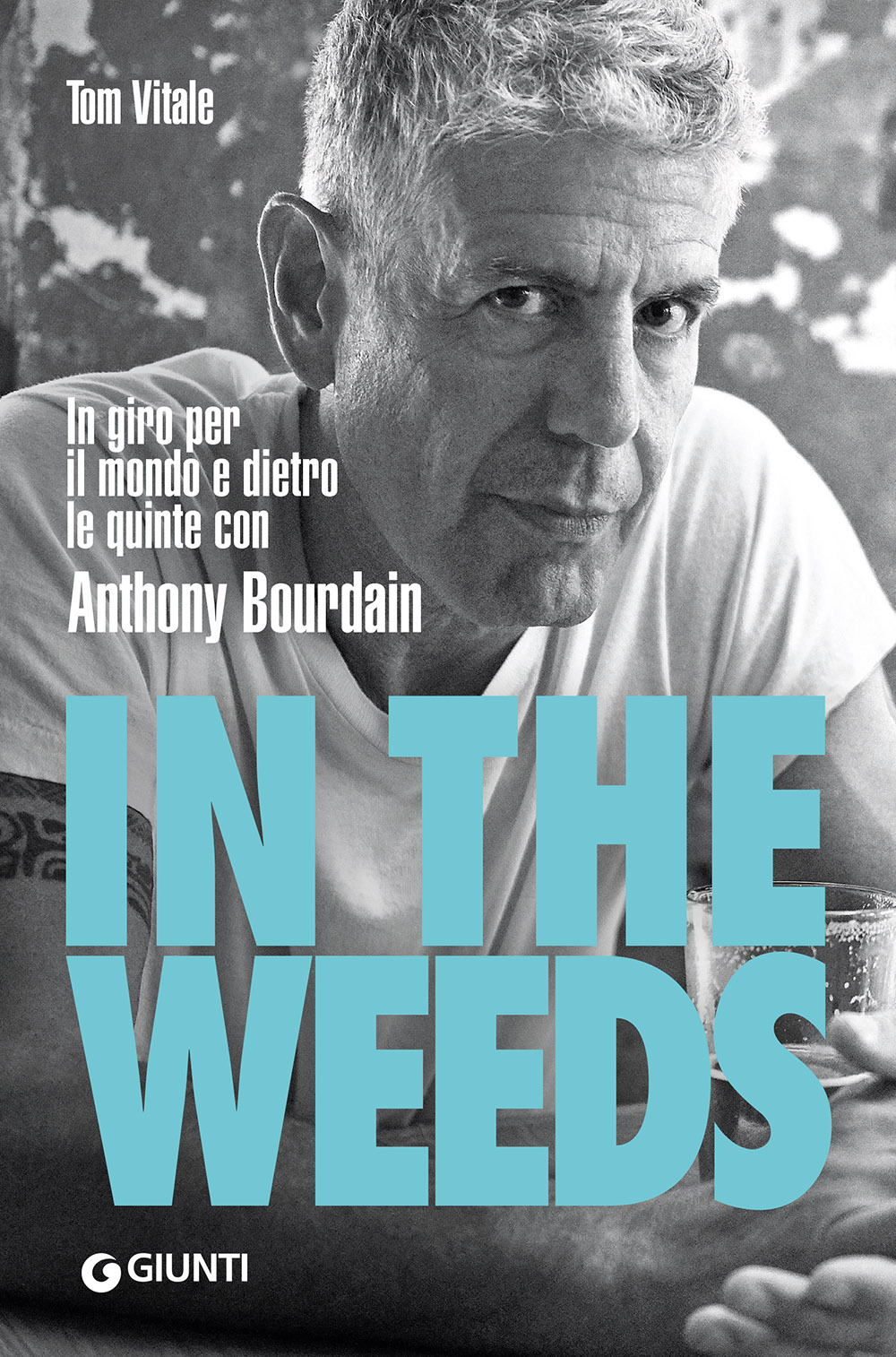 Libro In the weeds. In giro per il mondo e dietro le quinte con Anthony Bourdain di Tom Vitale - ean 9788809943490 - Giunti Editore