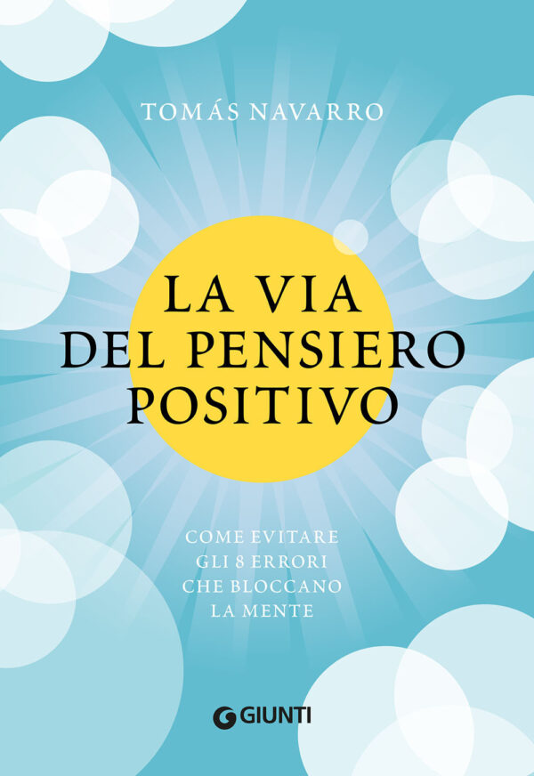 Libro via del pensiero positivo. Come evitare gli 8 errori che bloccano la mente di Tomás Navarro - ean 9788809944596 - Giunti Editore