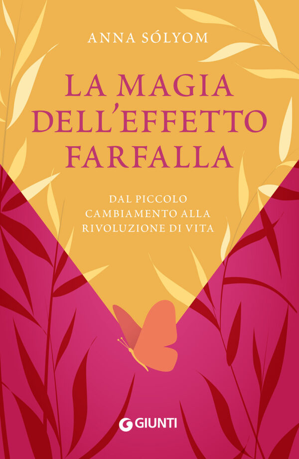 Libro magia dell'effetto farfalla. Dal piccolo cambiamento alla rivoluzione di vita di Anna Sólyom - ean 9788809944602 - Giunti Editore