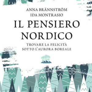 Libro pensiero nordico. Trovare la felicità sotto l’aurora boreale di Anna Brännström; Ida Montrasio - ean 9788809947108 - Giunti Editore