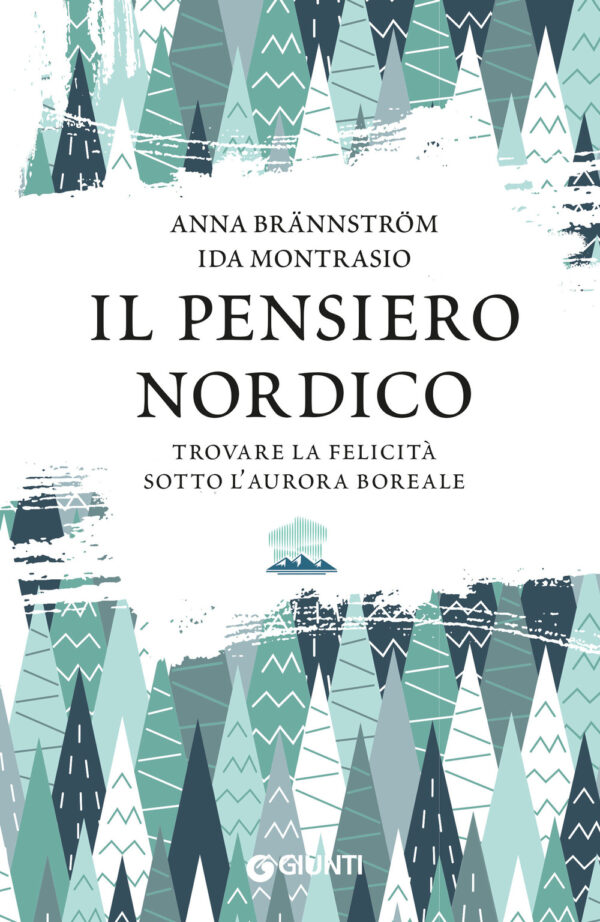 Libro pensiero nordico. Trovare la felicità sotto l’aurora boreale di Anna Brännström; Ida Montrasio - ean 9788809947108 - Giunti Editore
