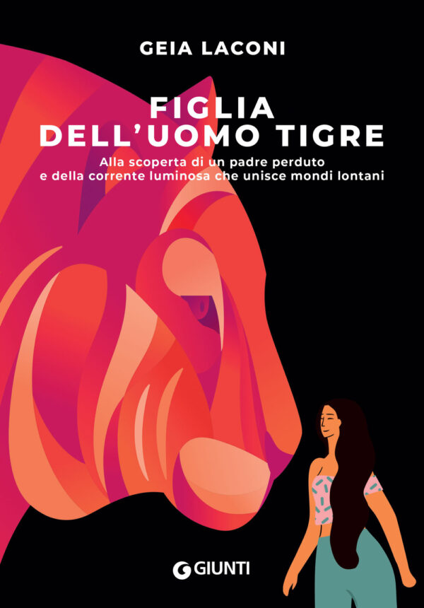 Libro Figlia dell'uomo tigre. Alla scoperta di un padre perduto e della corrente luminosa che unisce mondi lontani di Geia Laconi - ean 9788809948075 - Giunti Editore
