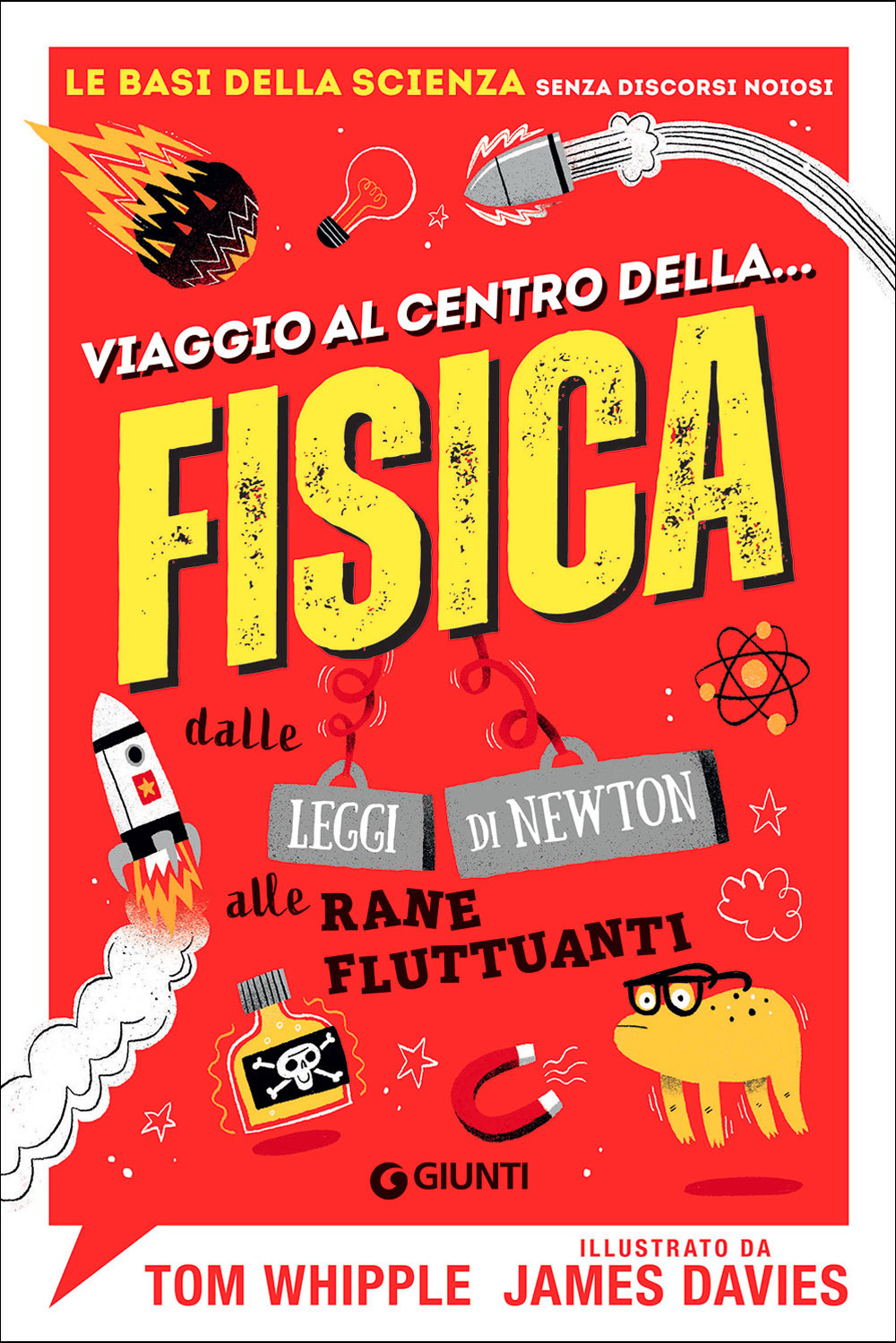 Libro Viaggio al centro della... fisica. Dalle leggi di Newton alle rane fluttuanti di Tom Whipple - ean 9788809948129 - Giunti Editore