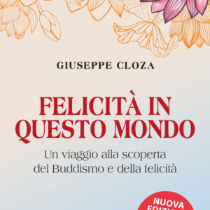 Libro Felicità in questo mondo. Un viaggio alla scoperta del buddismo e della felicità di Giuseppe Cloza - ean 9788809948464 - Giunti Editore