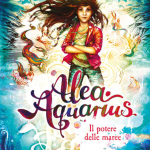 Libro potere delle maree. Alea Aquarius di Tanya Stewner - ean 9788809948778 - Giunti Editore