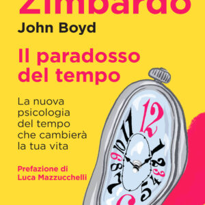 Libro paradosso del tempo. La nuova psicologia del tempo che cambierà la tua vita di Philip G. Zimbardo; John Boyd - ean 9788809948822 - Giunti Editore