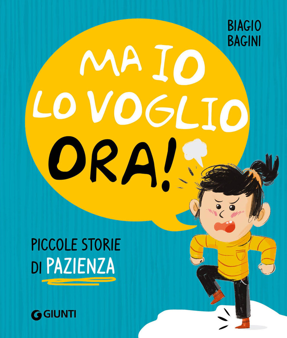 Libro Ma io lo voglio ora! Piccole storie di pazienza di Biagio Bagini - ean 9788809949102 - Giunti Editore