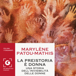 Libro preistoria è donna. Una storia dell'invisibilità delle donne di Marylène Patou-Mathis - ean 9788809949935 - Giunti Editore