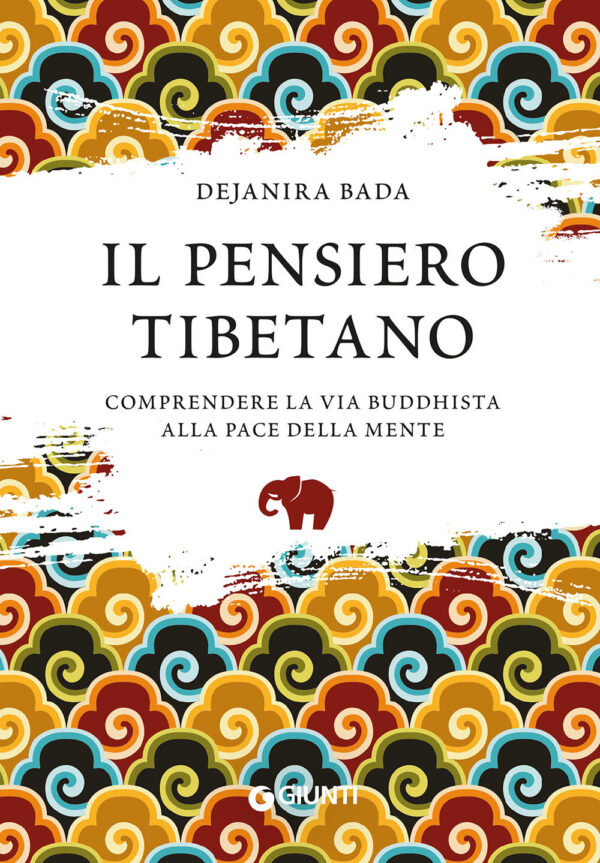 Libro pensiero tibetano. Comprendere la via buddhista alla pace della mente di Dejanira Bada - ean 9788809950030 - Giunti Editore