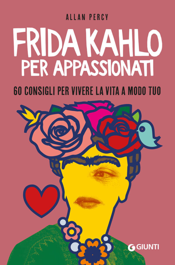 Libro Frida Kahlo per appassionati. 60 consigli per vivere la vita a modo tuo di Allan Percy - ean 9788809950054 - Giunti Editore