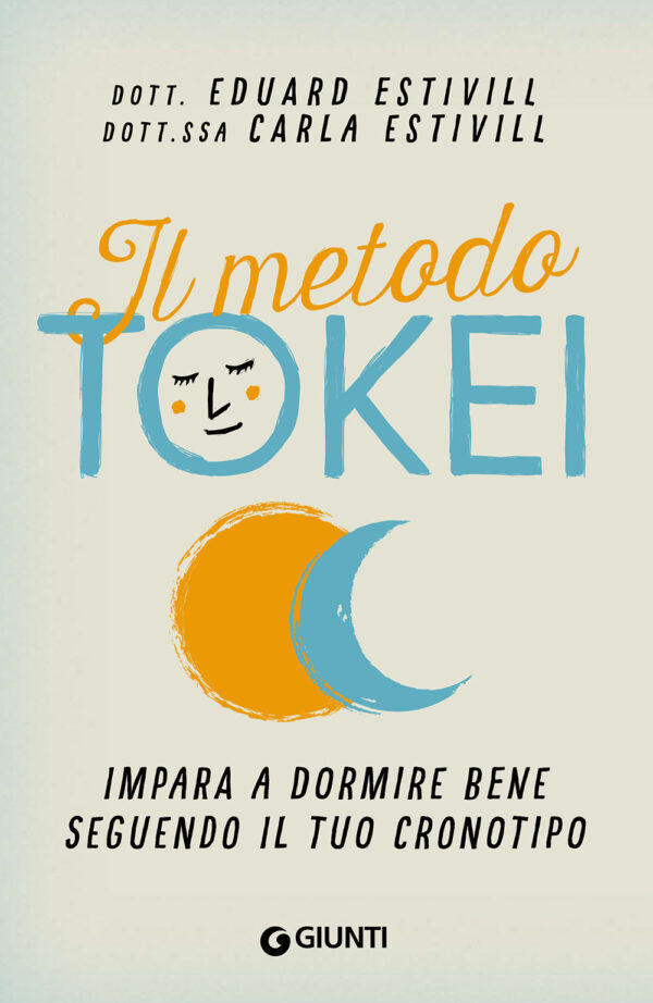 Libro metodo Tokei. Impara a dormire bene seguendo il tuo cronotipo di Eduard Estivill; Carla Estivill - ean 9788809951488 - Giunti Editore