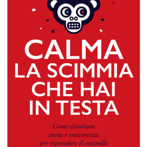 Libro Calma la scimmia che hai in testa. Come eliminare ansia e insicurezza per riprendere il controllo della propria vita di Don Macpherson - ean 9788809952553 - Giunti Editore