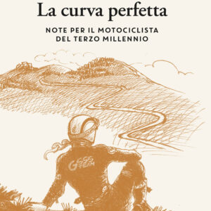 Libro curva perfetta. Note per il motociclista di terzo millennio di Carlo Cianferoni; Paolo Sormani - ean 9788809952607 - Giunti Editore