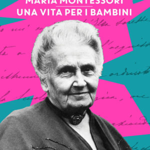 Libro Maria Montessori. Una vita per i bambini di Martine Gilsoul; Charlotte Poussin - ean 9788809953253 - Giunti Editore