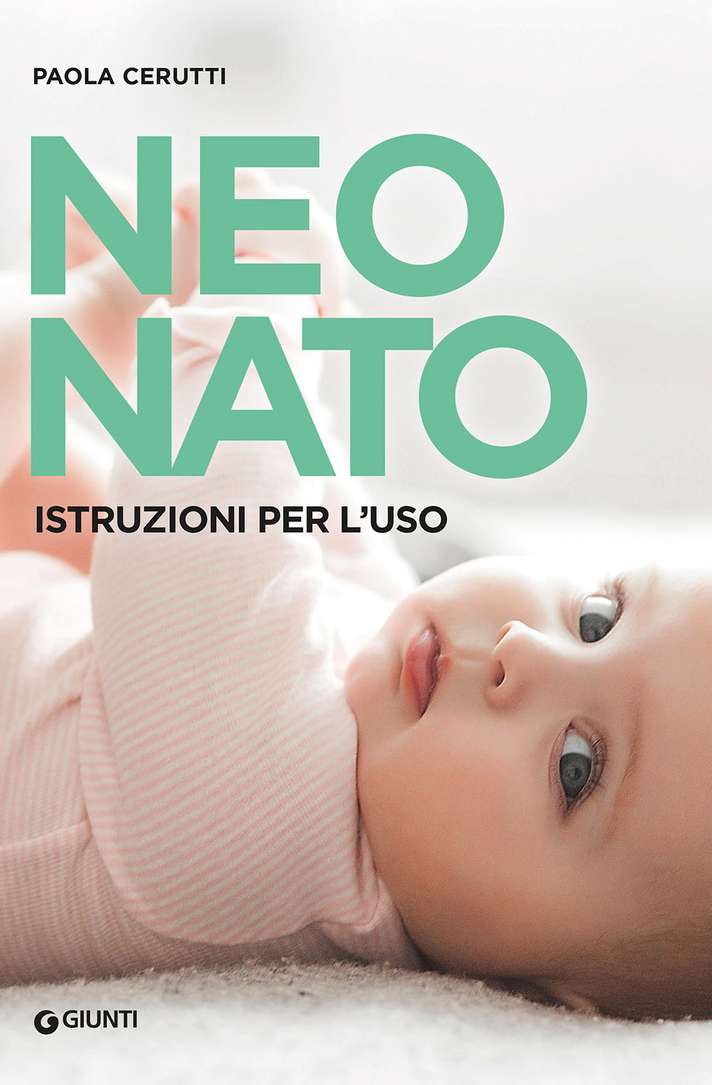 Libro Neonato. Istruzioni per l'uso di Paola Cerutti - ean 9788809953260 - Giunti Editore
