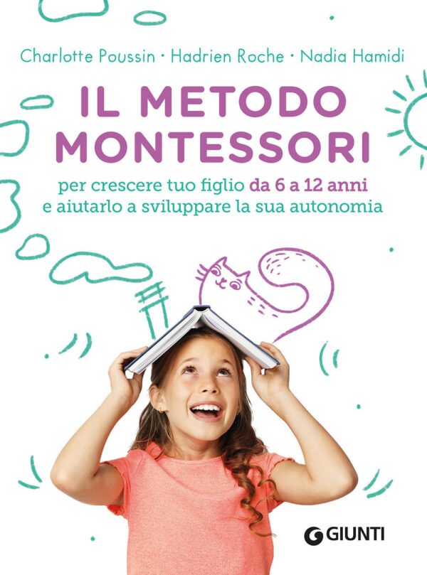 Libro metodo Montessori. Per crescere tuo figlio da 6 a 12 anni e aiutarlo a sviluppare la sua autonomia di Charlotte Poussin; Hadrien Roche; Nadia Hamidi - ean 9788809955196 - Giunti Editore