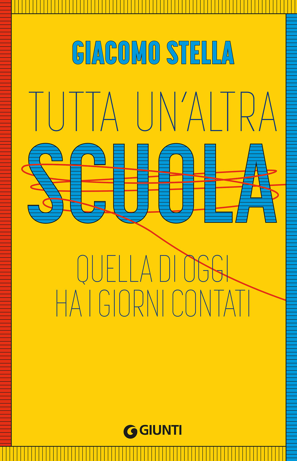 Libro Tutta un'altra scuola. Quella di oggi ha i giorni contati di Giacomo Stella - ean 9788809955639 - Giunti Editore