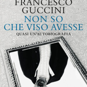 Libro Non so che viso avesse. Quasi un'autobiografia di Francesco Guccini - ean 9788809956995 - Giunti Editore