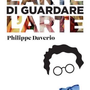 Libro arte di guardare l'arte di Philippe Daverio - ean 9788809957190 - Giunti Editore