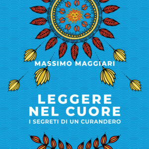 Libro Leggere nel cuore. I segreti di un curandero di Massimo Maggiari - ean 9788809957671 - Giunti Editore