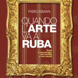 Libro Quando l'arte va a ruba. Furti e saccheggi