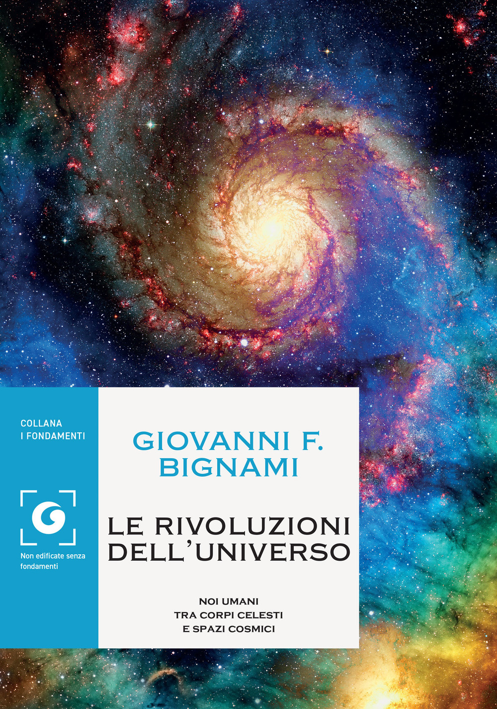 Libro rivoluzioni dell'universo. Noi umani tra corpi celesti e spazi cosmici di Giovanni F. Bignami - ean 9788809962095 - Giunti Editore