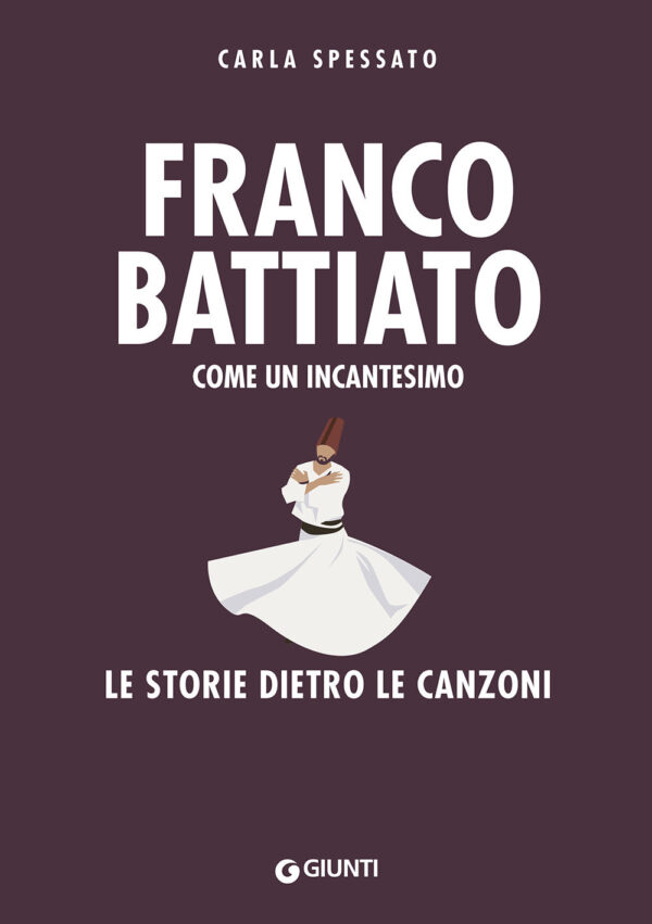 Libro Franco Battiato. Come un incantesimo. Le storie dietro le canzoni di Carla Spessato - ean 9788809962149 - Giunti Editore