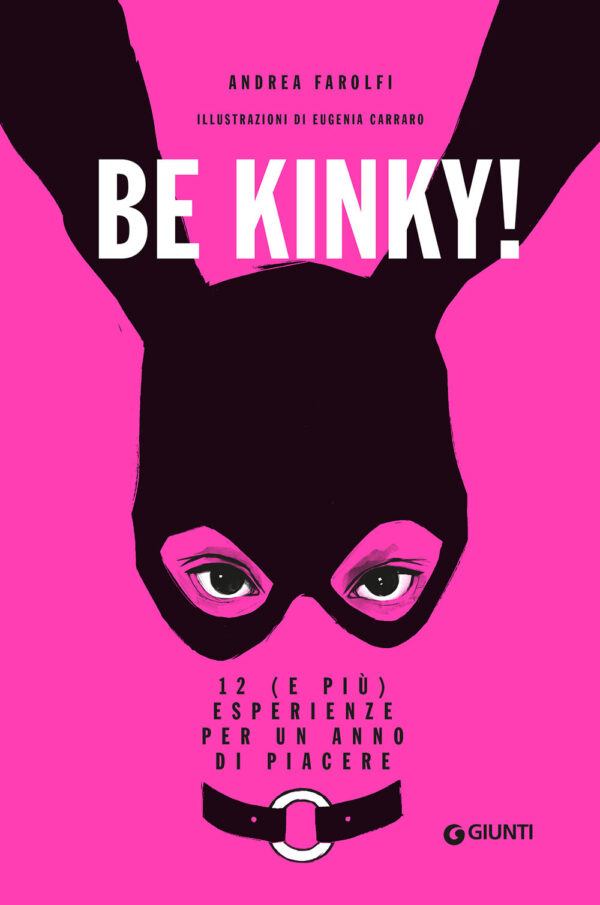 Libro Be kinky! 12 (e più) esperienze per un anno di piacere di Andrea Farolfi - ean 9788809964792 - Giunti Editore