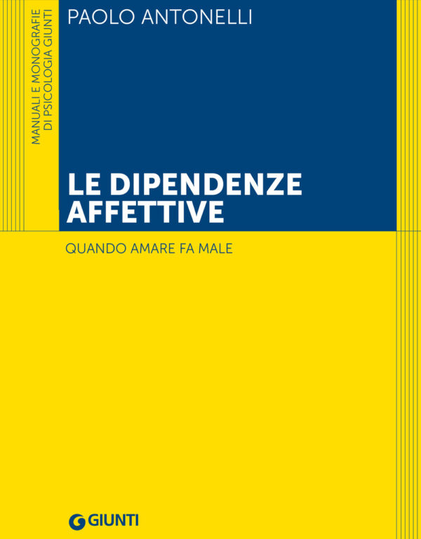 Libro dipendenze affettive. Quando amare fa male di Paolo Antonelli - ean 9788809965249 - Giunti Editore