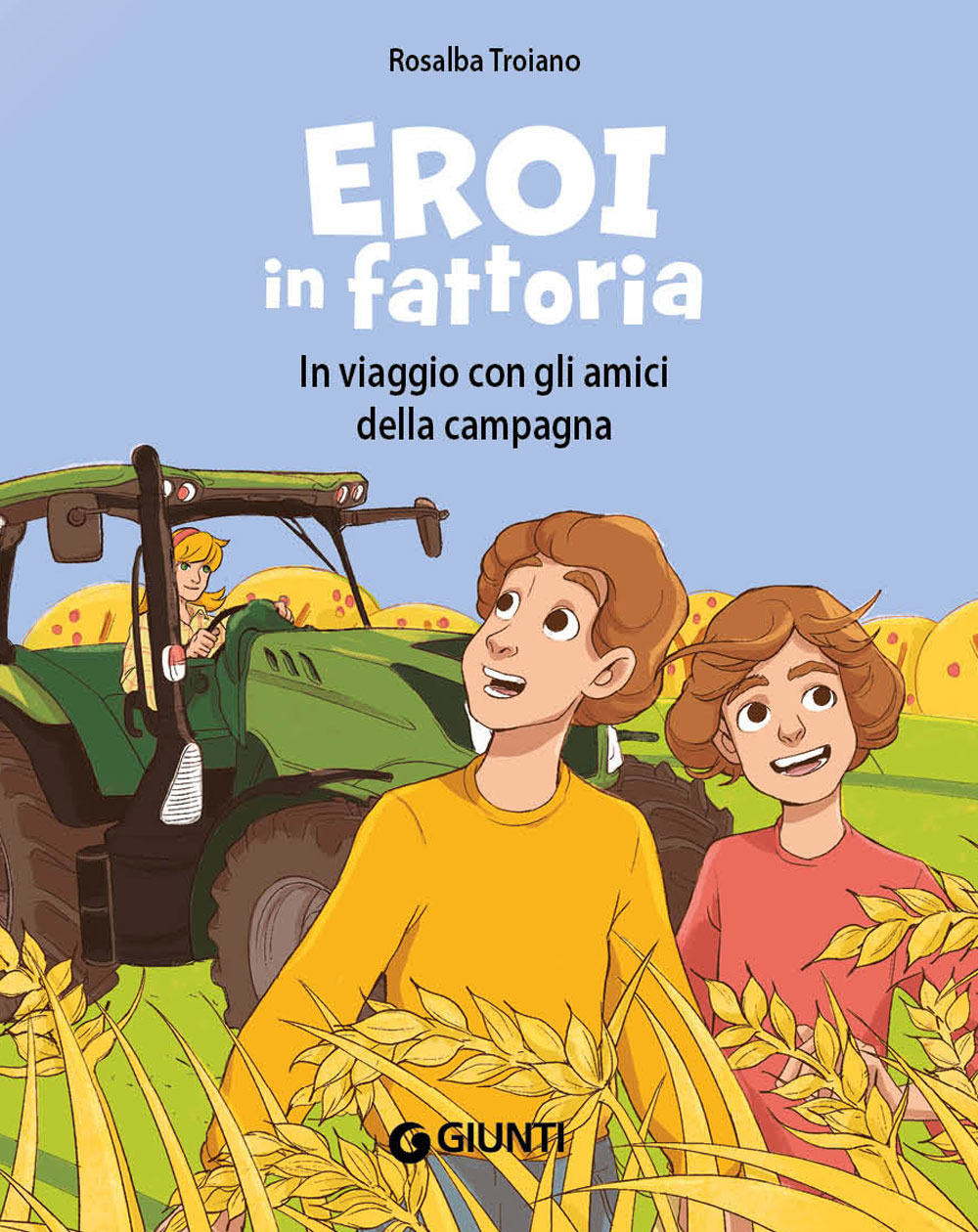 Libro Eroi in fattoria. In viaggio con gli amici della campagna di Rosalba Troiano - ean 9788809965683 - Giunti Editore