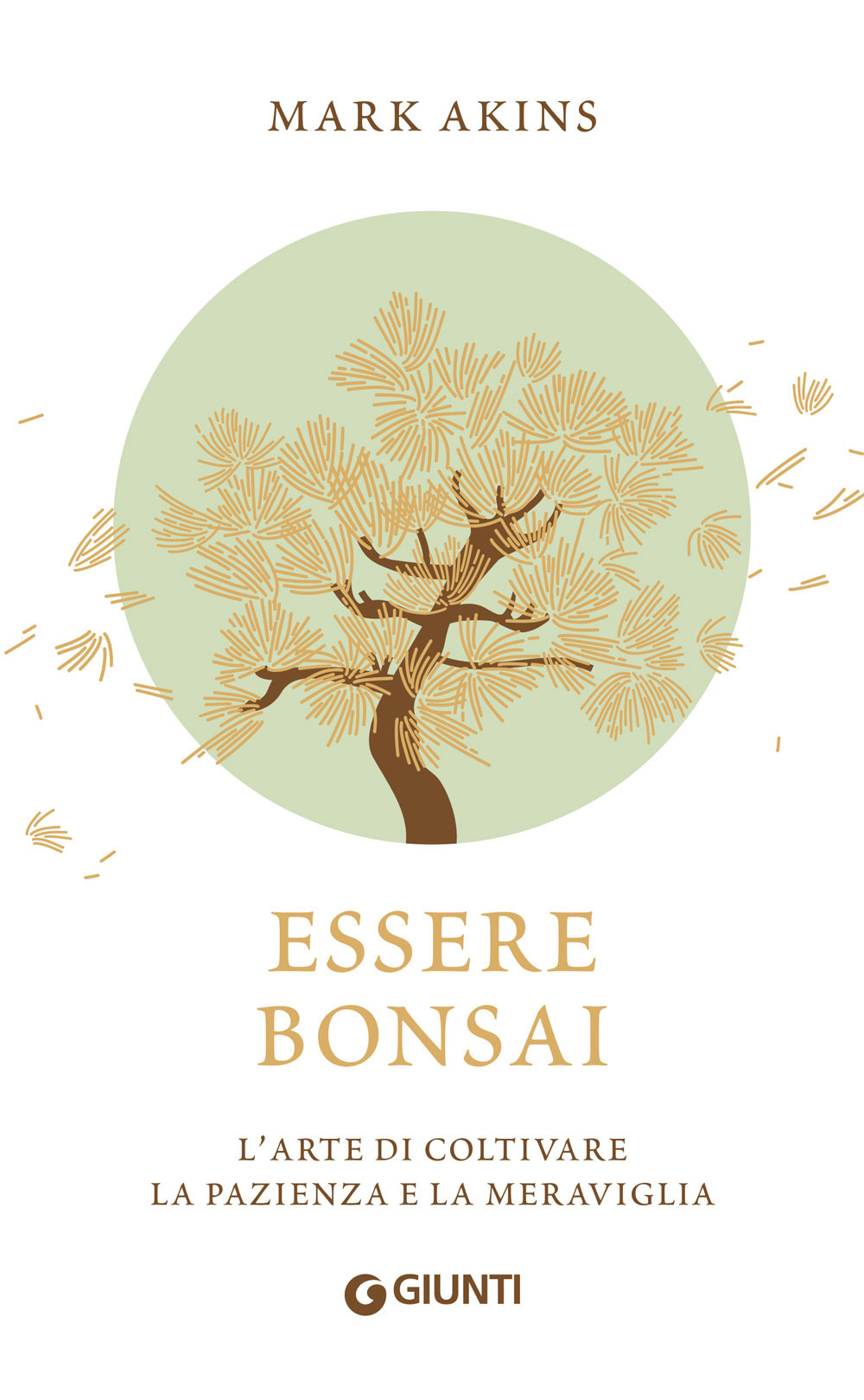 Libro Essere bonsai. L'arte di coltivare la pazienza e la meraviglia di Mark Akins - ean 9788809965713 - Giunti Editore