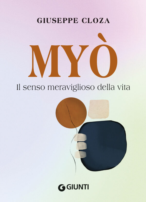 Libro Myo. Il senso meraviglioso della vita di Giuseppe Cloza - ean 9788809967151 - Giunti Editore