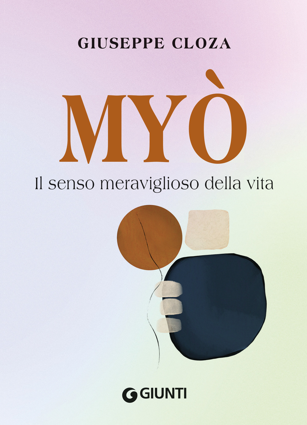 Libro Myo. Il senso meraviglioso della vita di Giuseppe Cloza - ean 9788809967151 - Giunti Editore