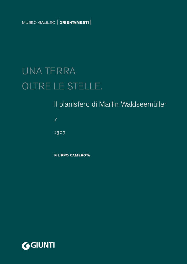 Libro terra oltre le stelle. Il planisfero di Waldseemüller (1507) di Filippo Camerota - ean 9788809967410 - Giunti Editore