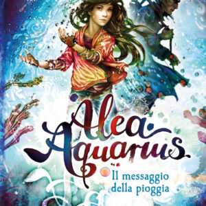 Libro messaggio della pioggia. Alea Aquarius di Tanya Stewner - ean 9788809967564 - Giunti Editore