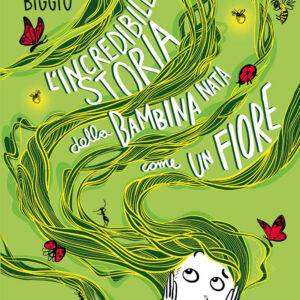 Libro incredibile storia della bambina nata come un fiore di Fabrizio Biggio - ean 9788809967625 - Giunti Editore