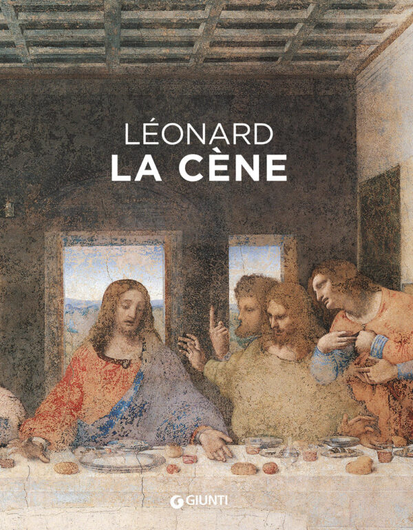 Libro Leonardo da Vinci. Il Cenacolo. Ediz. francese di Domenico Laurenza; Carlo Pedretti; Rodolfo Papa; Marco Pistoia - ean 9788809968479 - Giunti Editore