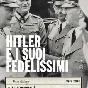Libro Hitler e i suoi fedelissimi. Vita e personalità degli artefici del Terzo Reich di Paul Roland - ean 9788809969391 - Giunti Editore