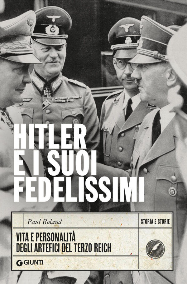 Libro Hitler e i suoi fedelissimi. Vita e personalità degli artefici del Terzo Reich di Paul Roland - ean 9788809969391 - Giunti Editore