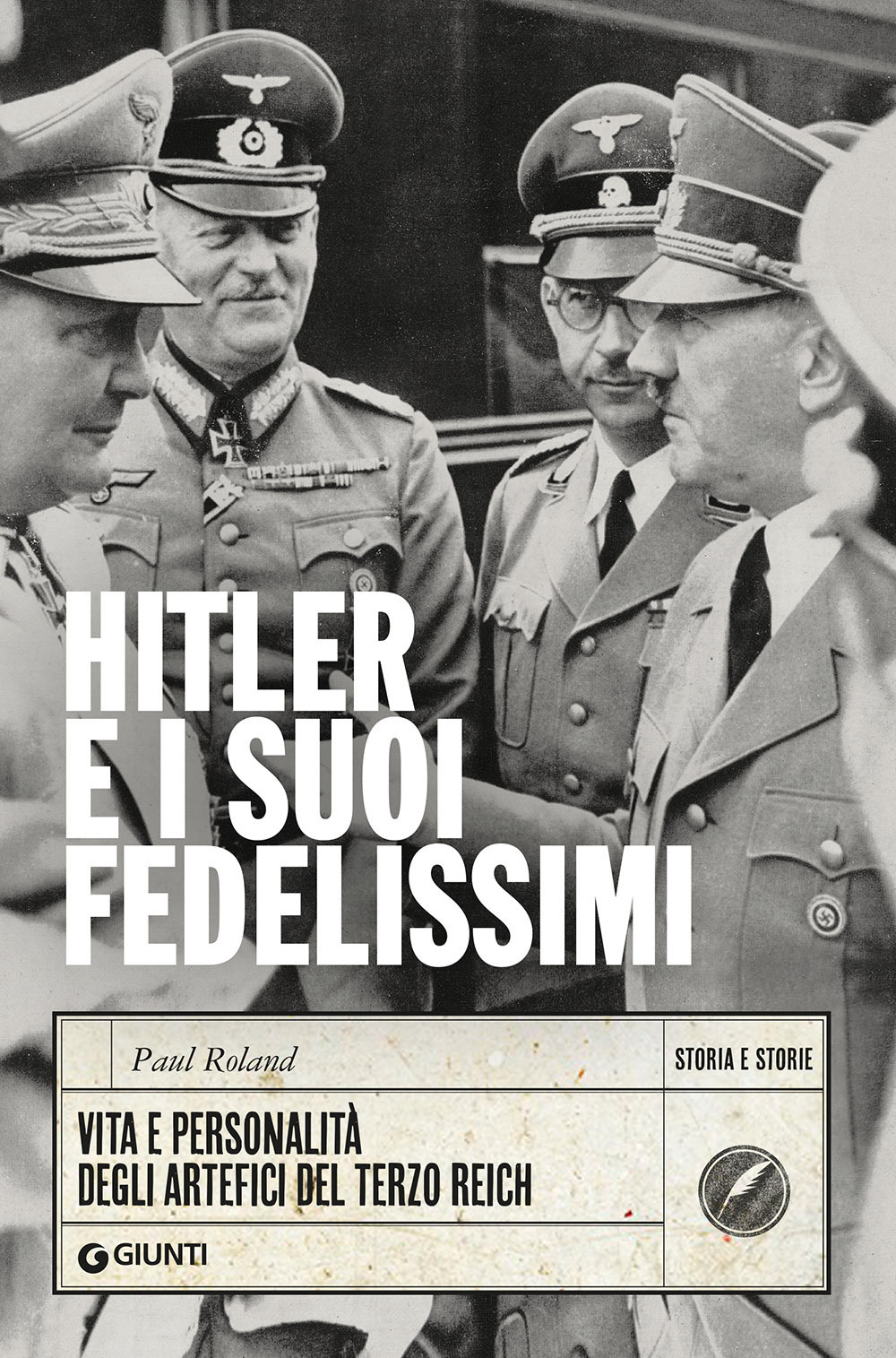 Libro Hitler e i suoi fedelissimi. Vita e personalità degli artefici del Terzo Reich di Paul Roland - ean 9788809969391 - Giunti Editore