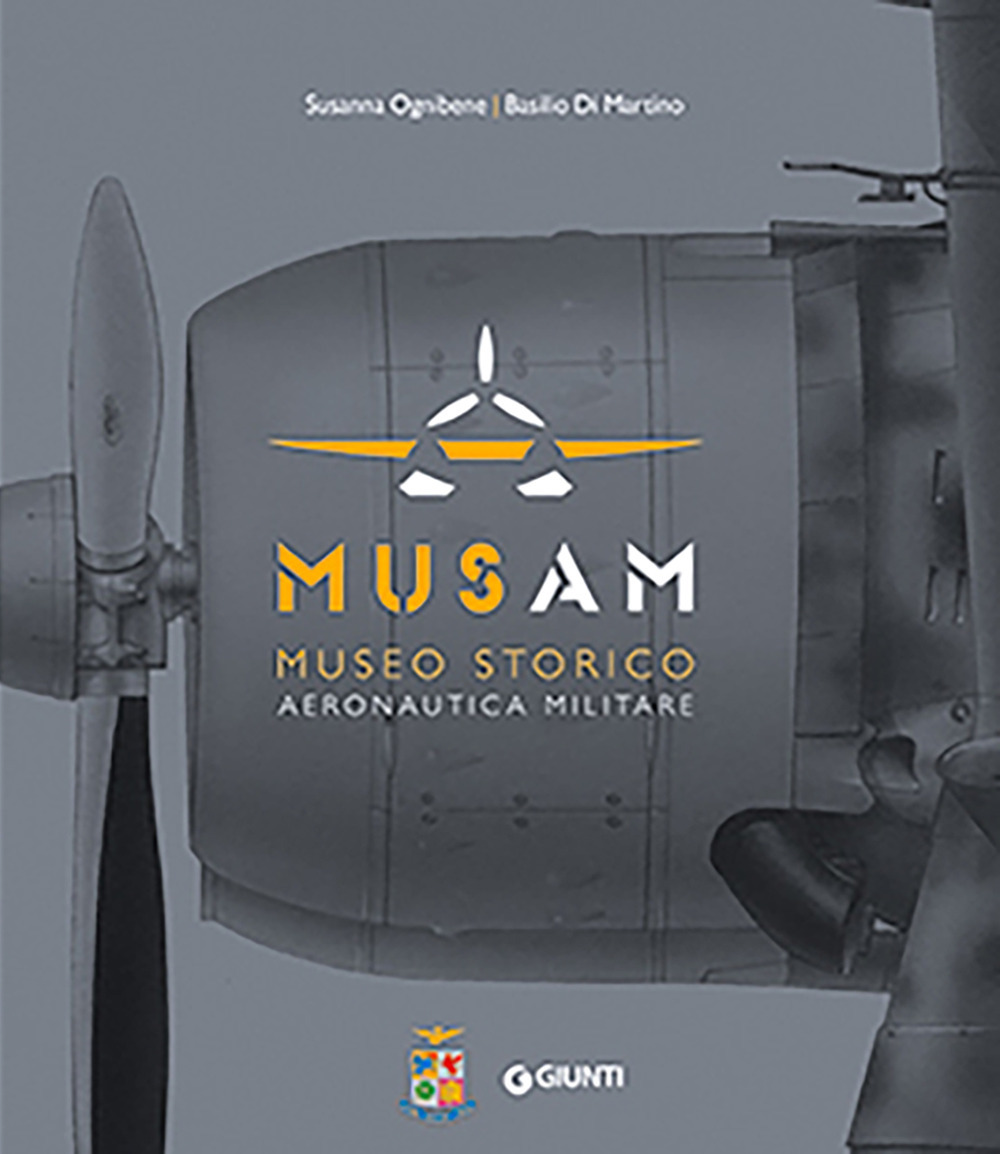 Libro Musam. Museo storico Aeronautica Militare di Susanna Ognibene; Basilio Di Martino - ean 9788809969438 - Giunti Editore