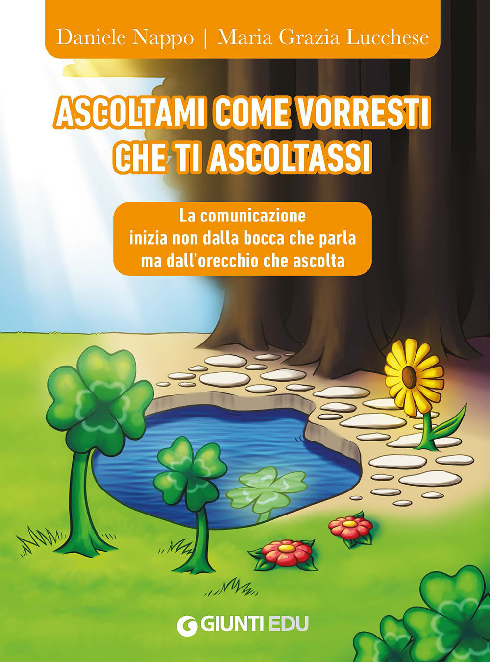 Libro Ascoltami come vorresti che ti ascoltassi. La comunicazione inizia non dalla bocca che parla ma dall'orecchio che ascolta di Daniele Nappo; Maria Grazia Lucchese - ean 9788809969568 - Giunti EDU