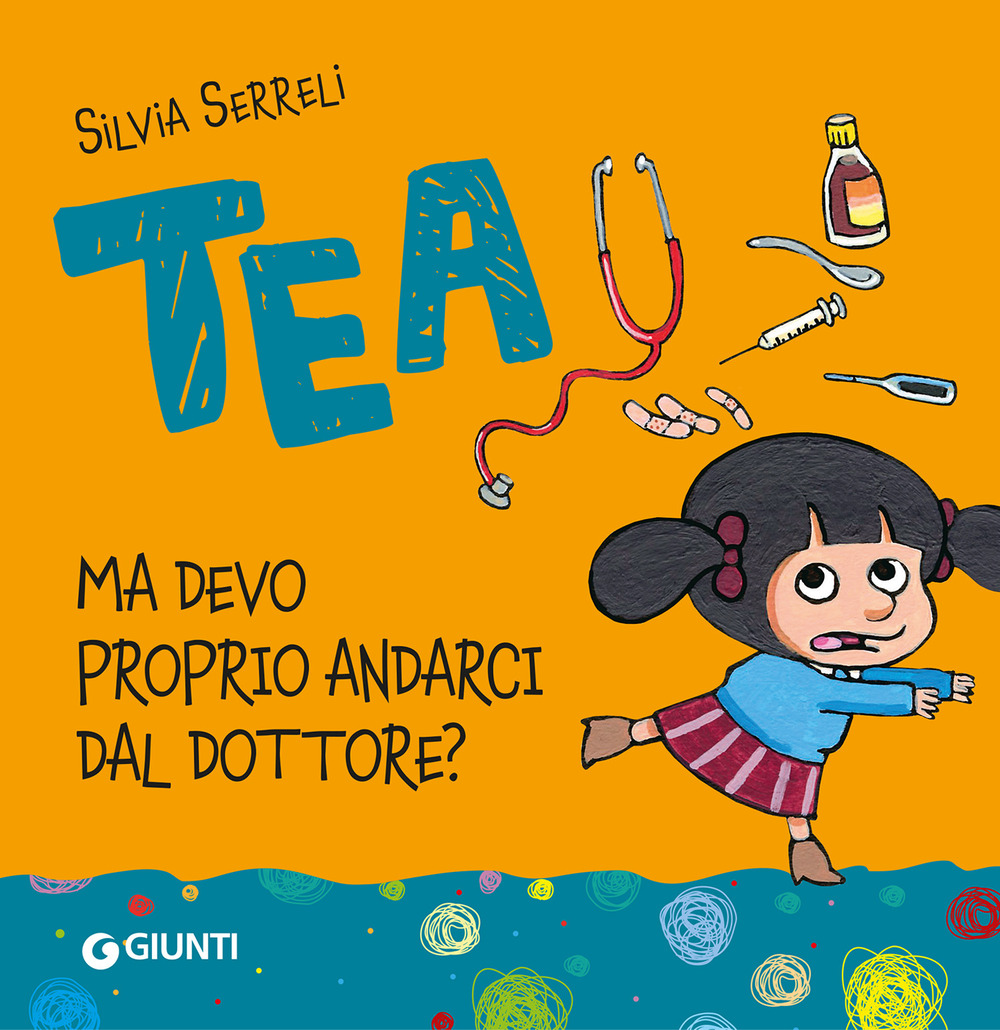 Libro Ma devo proprio andarci dal dottore. Tea di Silvia Serreli - ean 9788809969803 - Giunti Editore
