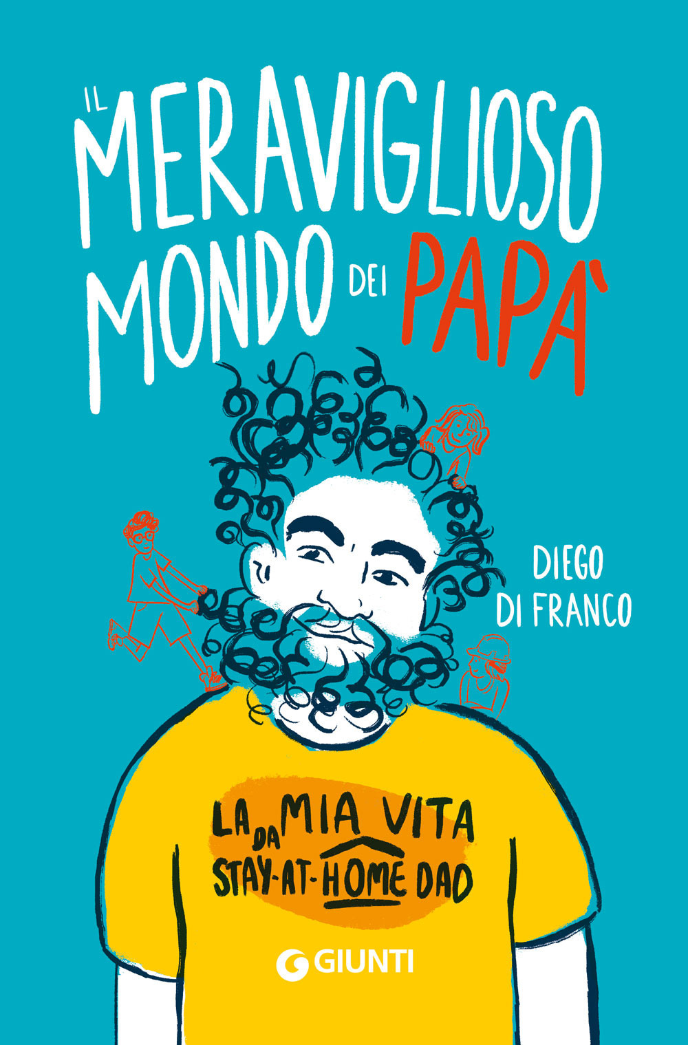 Libro meraviglioso mondo dei papà. La mia vita da stay-at-home dad di Diego Di Franco - ean 9788809970526 - Giunti Editore