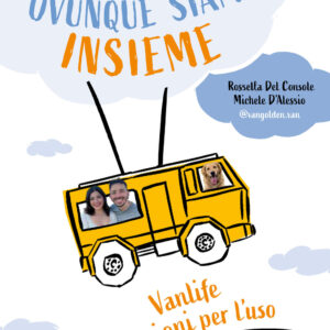 Libro Casa è ovunque siamo insieme. Vanlife: istruzioni per l'uso di Rossella Del Console; Michele D'Alessio - ean 9788809970533 - Giunti Editore