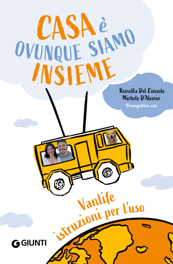 Libro Casa è ovunque siamo insieme. Vanlife: istruzioni per l'uso di Rossella Del Console; Michele D'Alessio - ean 9788809970533 - Giunti Editore