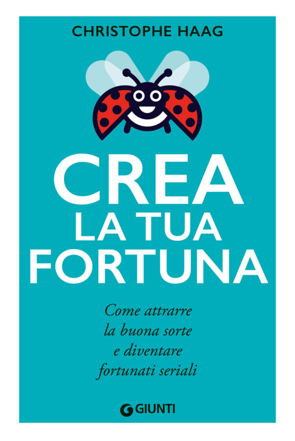 Libro Crea la tua fortuna. Come attrarre la buona sorte e diventare fortunati seriali di Christophe Haag - ean 9788809970540 - Giunti Editore