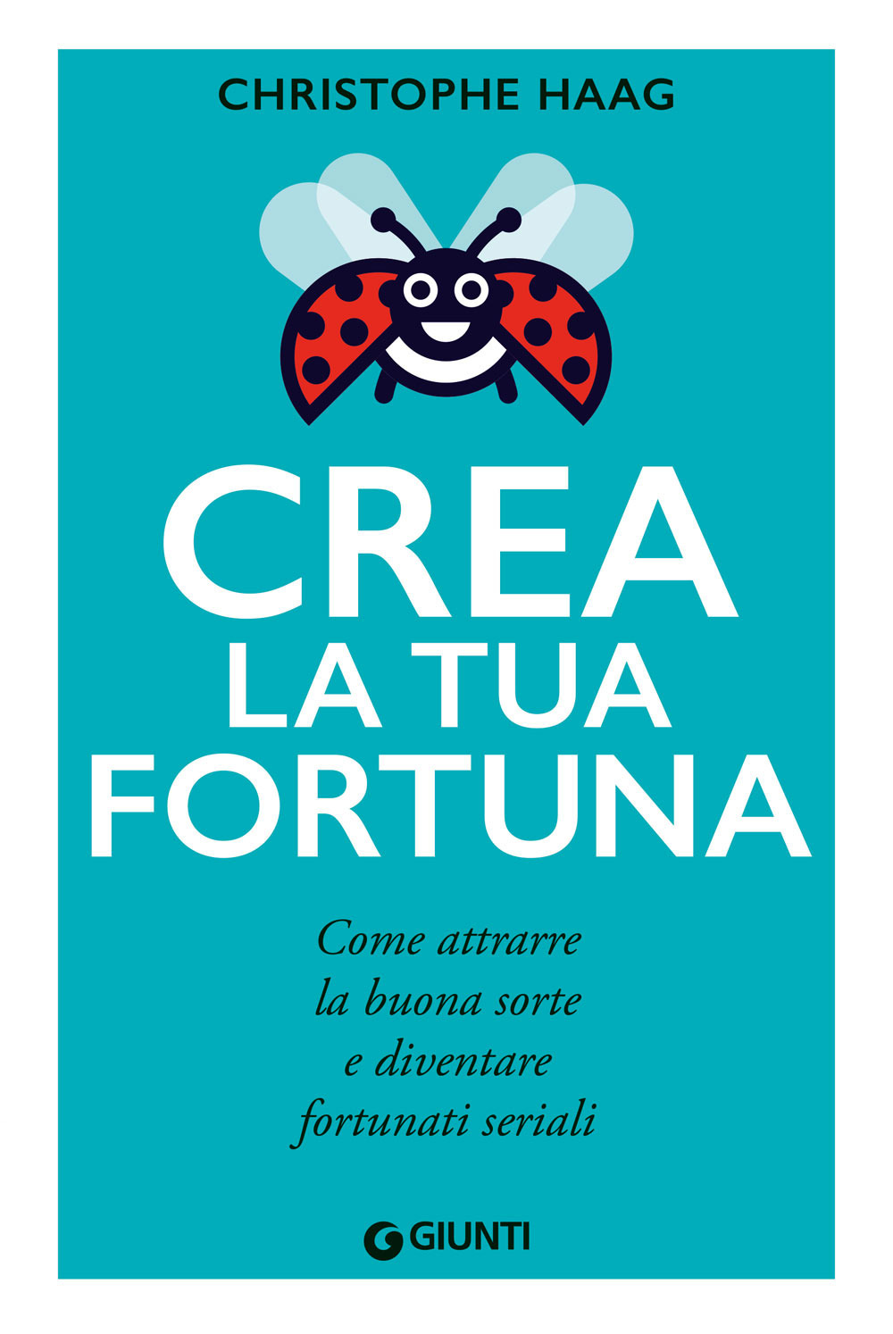 Libro Crea la tua fortuna. Come attrarre la buona sorte e diventare fortunati seriali di Christophe Haag - ean 9788809970540 - Giunti Editore
