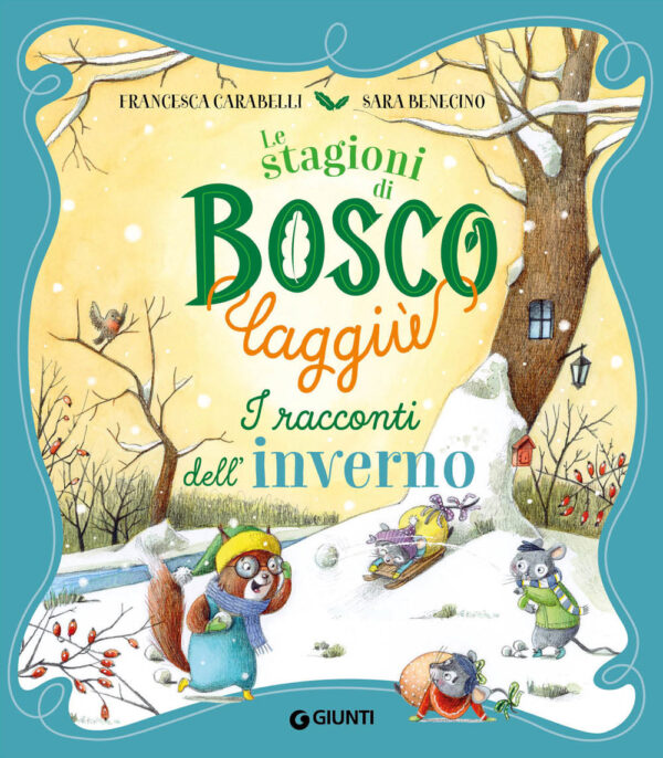 Libro racconti dell'inverno. Le stagioni di Bosco Laggiù di Francesca Carabelli; Sara Benecino - ean 9788809970793 - Giunti Editore